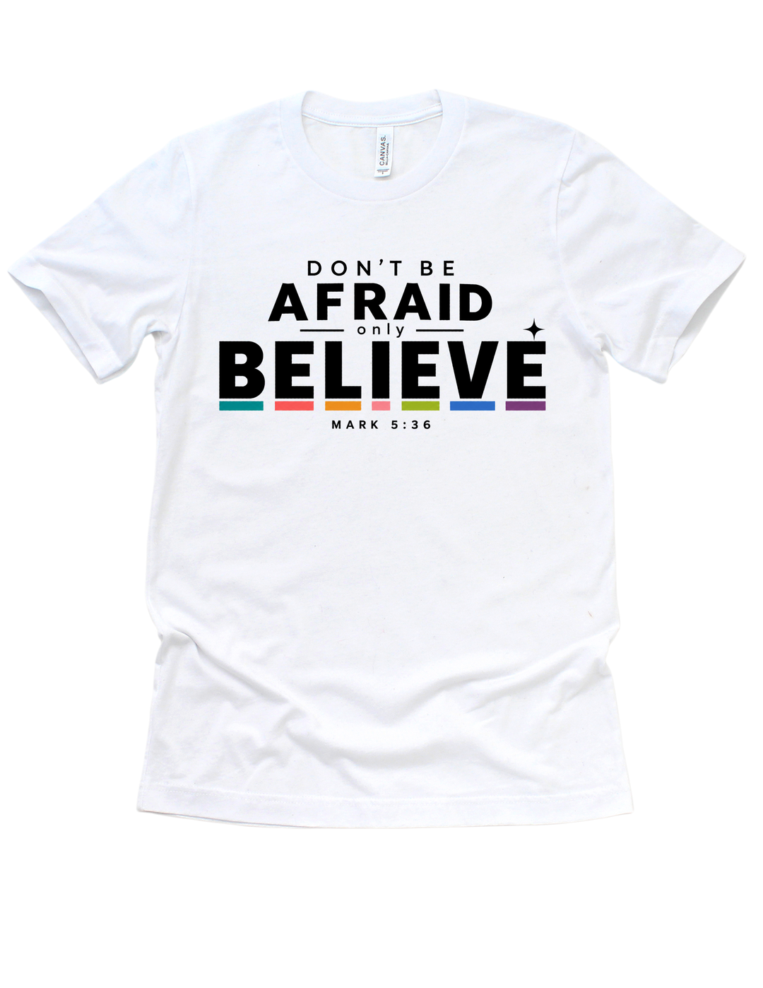 White Don’t Be Afraid Only Believe adult T-shirt