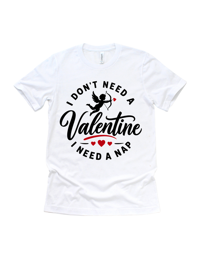 White I Don’t Need a Valentine I Need a Nap T-shirt