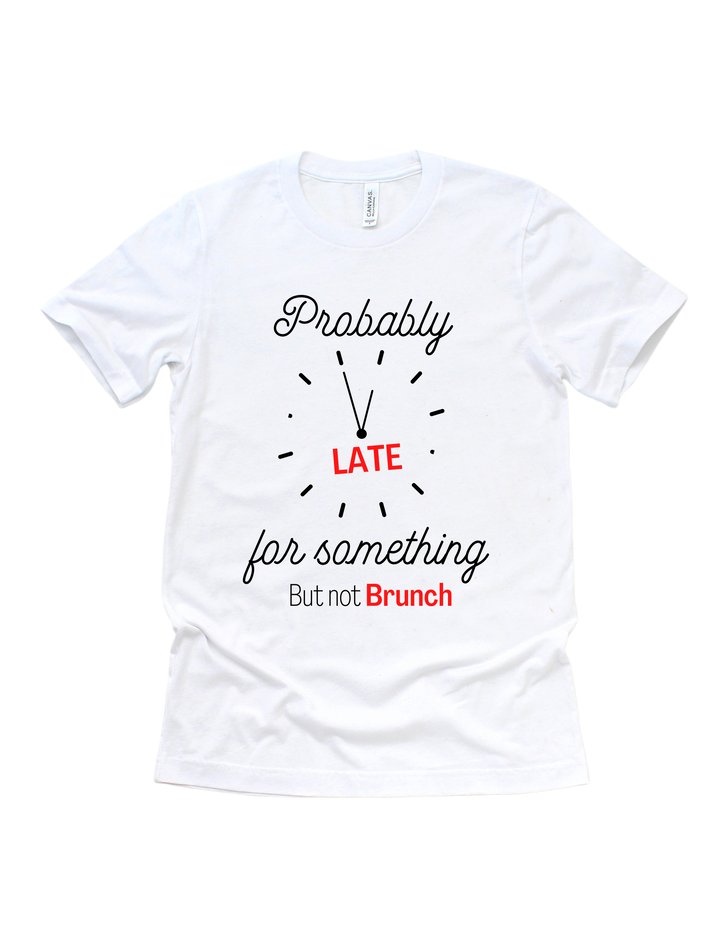 White Probably Late for Something But Not Brunch adult T-shirt