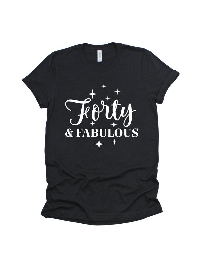 Forty and Fabulous 40th birthday white design on a black adult T-shirt