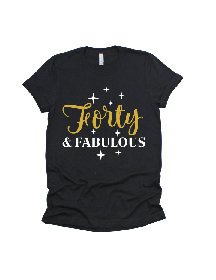 Forty and Fabulous 40th birthday gold and white design on a black adult T-shirt