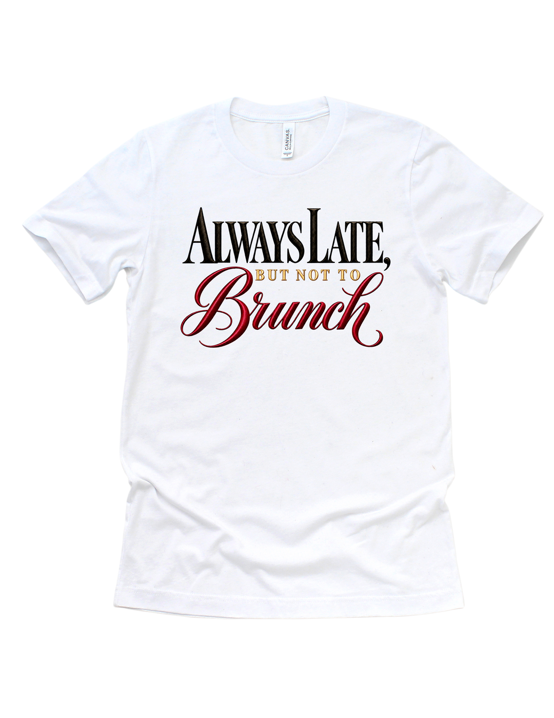 White Always Late But Not to Brunch adult T-shirt