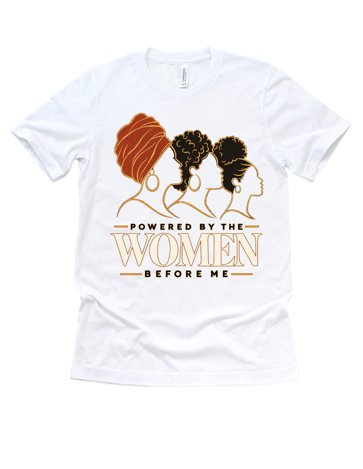 White Powered by the Women Before Me adult T-shirt