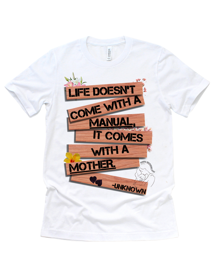 Life Doesn’t Come With a Manual, It Comes With a Mother T-shirt in white
