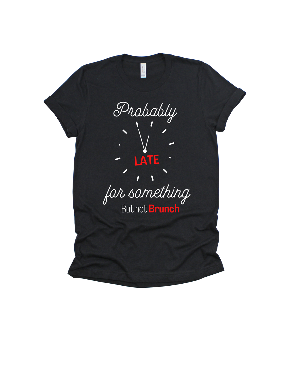 Black Probably Late for Something But Not Brunch adult T-shirt
