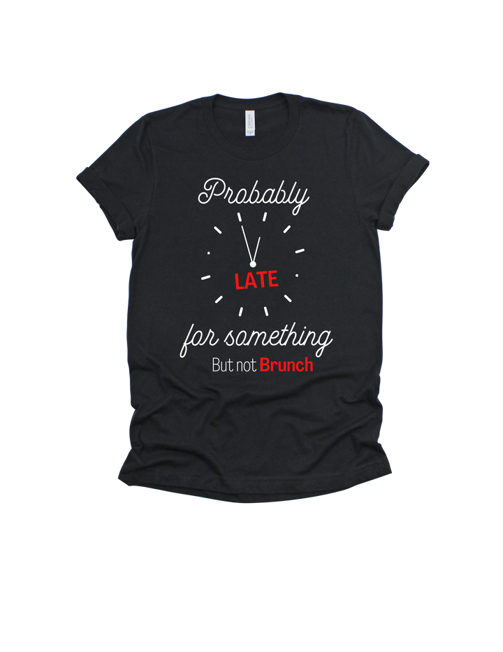 Black Probably Late for Something But Not Brunch adult T-shirt